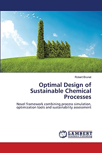 Stock image for Optimal Design of Sustainable Chemical Processes: Novel framework combining process simulation, optimization tools and sustainability assessment for sale by Lucky's Textbooks