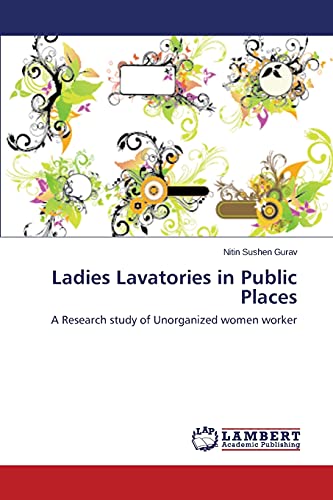 9783659518096: Ladies Lavatories in Public Places: A Research study of Unorganized women worker