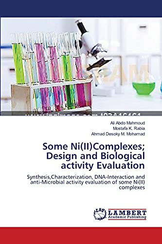 Stock image for Some Ni(II)Complexes; Design and Biological activity Evaluation: Synthesis,Characterization, DNA-Interaction and anti-Microbial activity evaluation of some Ni(II) complexes for sale by Chiron Media