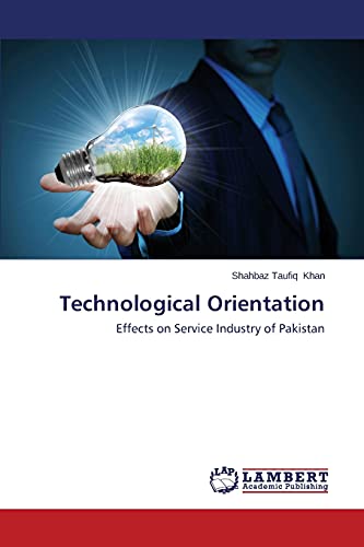Stock image for Technological Orientation: Effects on Service Industry of Pakistan for sale by Lucky's Textbooks