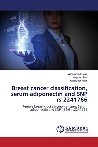 Beispielbild fr Breast cancer classification, serum adiponectin and SNP rs 2241766: Female breast-duct carcinoma types, Serum adiponectin and SNP 45T/G rs2241766 zum Verkauf von Lucky's Textbooks