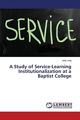 Stock image for A Study of Service-Learning Institutionalization at a Baptist College for sale by Ria Christie Collections