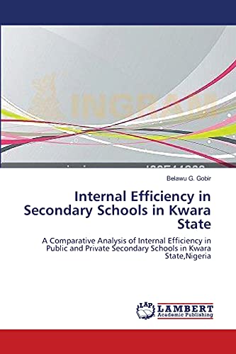 9783659523458: Internal Efficiency in Secondary Schools in Kwara State: A Comparative Analysis of Internal Efficiency in Public and Private Secondary Schools in Kwara State,Nigeria