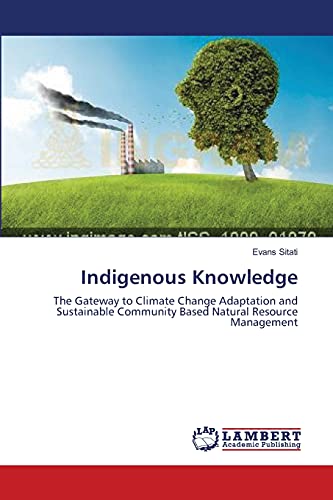 Stock image for Indigenous Knowledge: The Gateway to Climate Change Adaptation and Sustainable Community Based Natural Resource Management for sale by Lucky's Textbooks