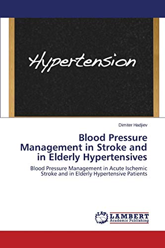 9783659524738: Blood Pressure Management in Stroke and in Elderly Hypertensives: Blood Pressure Management in Acute Ischemic Stroke and in Elderly Hypertensive Patients