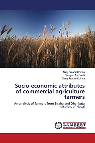 Stock image for Socio-economic attributes of commercial agriculture farmers: An analysis of farmers from Siraha and Dhankuta districts of Nepal for sale by Lucky's Textbooks