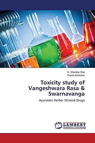 Stock image for Toxicity study of Vangeshwara Rasa & Swarnavanga: Ayurvedic Herbo- Mineral Drugs for sale by Lucky's Textbooks