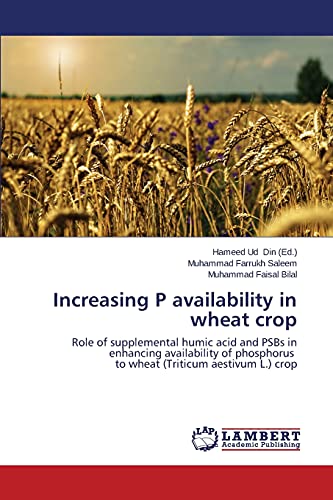 Stock image for Increasing P availability in wheat crop: Role of supplemental humic acid and PSBs in enhancing availability of phosphorus to wheat (Triticum aestivum L.) crop for sale by Lucky's Textbooks
