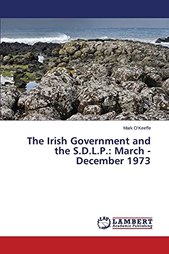 Imagen de archivo de The Irish Government and the S.D.L.P.: March - December 1973 a la venta por Chiron Media