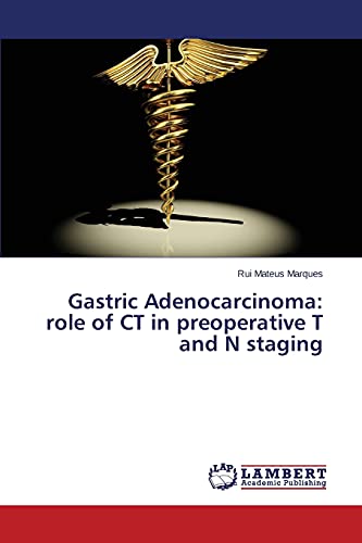 Imagen de archivo de Gastric Adenocarcinoma: Role of CT in Preoperative T and N Staging a la venta por Chiron Media
