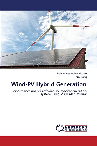 Imagen de archivo de Wind-PV Hybrid Generation: Performance analysis of wind-PV hybrid generation system using MATLAB Simulink a la venta por Lucky's Textbooks