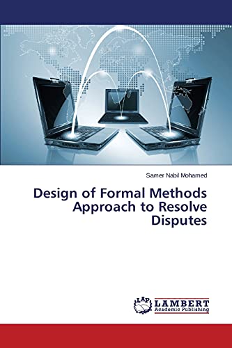 Design of Formal Methods Approach to Resolve Disputes [Soft Cover ] - Nabil Mohamed, Samer