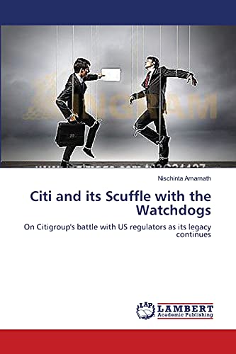 Stock image for Citi and its Scuffle with the Watchdogs: On Citigroup's battle with US regulators as its legacy continues for sale by Lucky's Textbooks