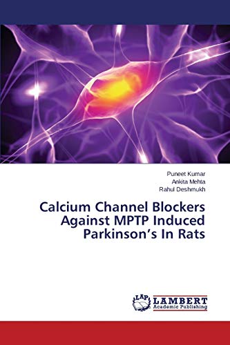 Stock image for Calcium Channel Blockers Against MPTP Induced Parkinson?s In Rats for sale by Lucky's Textbooks