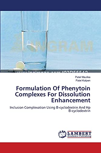 9783659537059: Formulation Of Phenytoin Complexes For Dissolution Enhancement: Inclusion Complexation Using Β-cyclodextrin And Hp Β-cyclodextrin