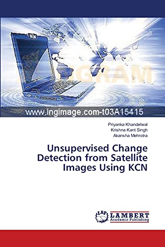 9783659538070: Unsupervised Change Detection from Satellite Images Using KCN