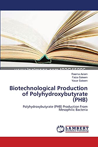 Stock image for Biotechnological Production of Polyhydroxybutyrate (PHB): Polyhydroxybutyrate (PHB) Production From Mesophilic Bacteria for sale by Lucky's Textbooks