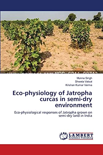 Stock image for Eco-physiology of Jatropha curcas in semi-dry environment: Eco-physiological responses of Jatropha grown on semi-dry land in India for sale by Lucky's Textbooks