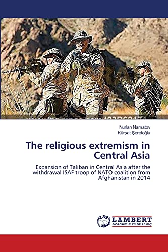 9783659541360: The religious extremism in Central Asia: Expansion of Taliban in Central Asia after the withdrawal ISAF troop of NATO coalition from Afghanistan in 2014
