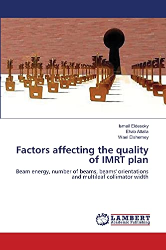 9783659548048: Factors affecting the quality of IMRT plan: Beam energy, number of beams, beams' orientations and multileaf collimator width