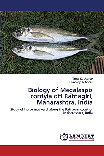 9783659550485: Biology of Megalaspis cordyla off Ratnagiri, Maharashtra, India: Study of horse mackerel along the Ratnagiri coast of Maharashtra, India