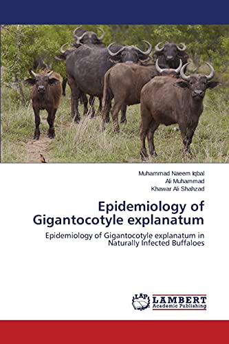 Stock image for Epidemiology of Gigantocotyle explanatum: Epidemiology of Gigantocotyle explanatum in Naturally Infected Buffaloes for sale by Lucky's Textbooks