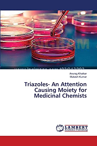 Imagen de archivo de Triazoles- An Attention Causing Moiety for Medicinal Chemists a la venta por Lucky's Textbooks