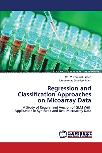 Beispielbild fr Regression and Classification Approaches on Micoarray Data: A Study of Regularized Version of GLM With Application in Synthetic and Real Microarray Data zum Verkauf von Lucky's Textbooks