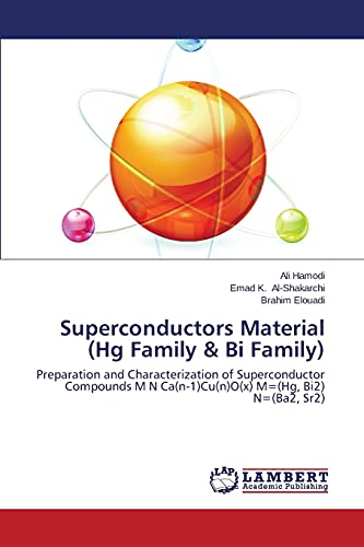 Stock image for Superconductors Material (Hg Family & Bi Family): Preparation and Characterization of Superconductor Compounds M N Ca(n-1)Cu(n)O(x) M=(Hg, Bi2) N=(Ba2, Sr2) for sale by Lucky's Textbooks