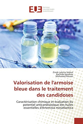 Imagen de archivo de Valorisation de l'armoise bleue dans le traitement des candidoses: Caractrisation chimique et valuation du potentiel anticandisosique des huiles essentielles d'Artemisia mesatlantica a la venta por Revaluation Books