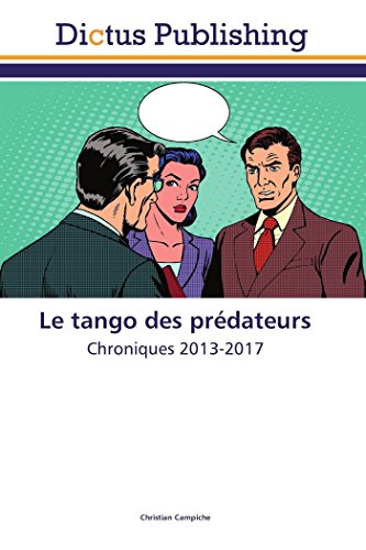 Imagen de archivo de Le tango des prdateurs: Chroniques 2013-2017 a la venta por Revaluation Books