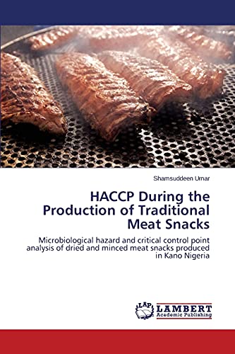 Beispielbild fr HACCP During the Production of Traditional Meat Snacks: Microbiological hazard and critical control point analysis of dried and minced meat snacks produced in Kano Nigeria zum Verkauf von Lucky's Textbooks