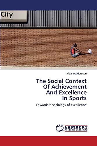 Imagen de archivo de The Social Context Of Achievement And Excellence In Sports: Towards 'a sociology of excellence' a la venta por Lucky's Textbooks