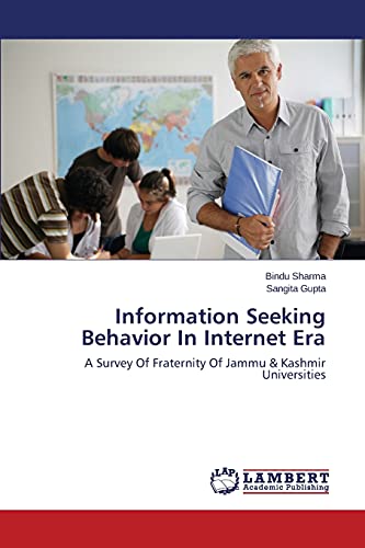 Stock image for Information Seeking Behavior In Internet Era: A Survey Of Fraternity Of Jammu & Kashmir Universities for sale by Lucky's Textbooks