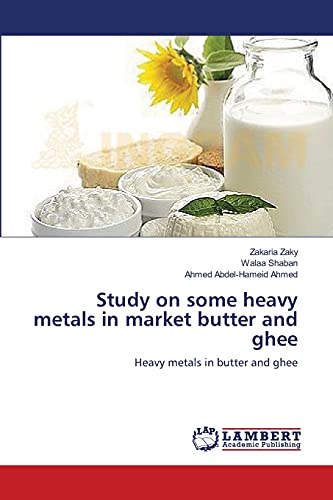 Stock image for Study on some heavy metals in market butter and ghee: Heavy metals in butter and ghee for sale by Lucky's Textbooks