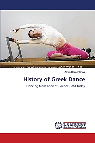 Imagen de archivo de History of Greek Dance: Dancing from ancient Greece until today a la venta por Lucky's Textbooks