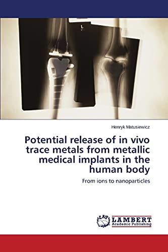 Imagen de archivo de Potential release of in vivo trace metals from metallic medical implants in the human body a la venta por Ria Christie Collections