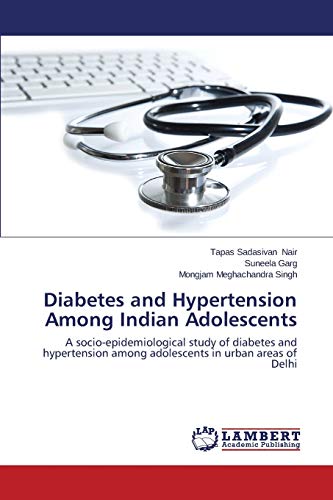 Stock image for Diabetes and Hypertension Among Indian Adolescents: A socio-epidemiological study of diabetes and hypertension among adolescents in urban areas of Delhi for sale by Lucky's Textbooks