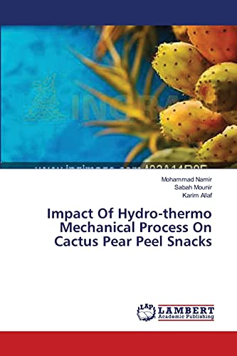 Stock image for Impact Of Hydro-thermo Mechanical Process On Cactus Pear Peel Snacks for sale by Lucky's Textbooks