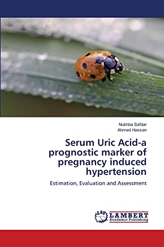 9783659573491: Serum Uric Acid-a prognostic marker of pregnancy induced hypertension: Estimation, Evaluation and Assessment