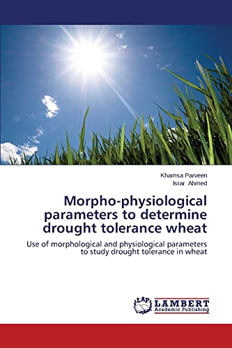 Stock image for Morpho-physiological parameters to determine drought tolerance wheat: Use of morphological and physiological parameters to study drought tolerance in wheat for sale by Lucky's Textbooks