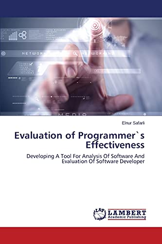 Stock image for Evaluation of Programmer`s Effectiveness: Developing A Tool For Analysis Of Software And Evaluation Of Software Developer for sale by Lucky's Textbooks