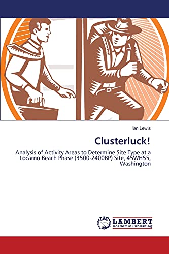 9783659578601: Clusterluck!: Analysis of Activity Areas to Determine Site Type at a Locarno Beach Phase (3500-2400BP) Site, 45WH55, Washington