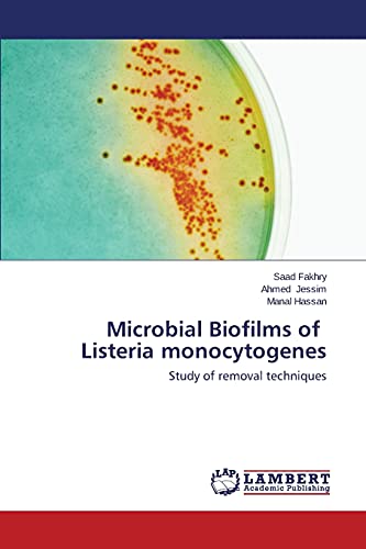 Microbial Biofilms of Listeria monocytogenes: Study of removal techniques [Soft Cover ] - Fakhry, Saad