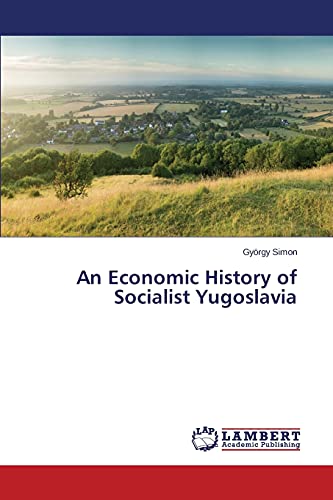 Stock image for An Economic History of Socialist Yugoslavia for sale by Lucky's Textbooks