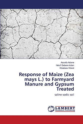 9783659580949: Response of Maize (Zea mays L.) to Farmyard Manure and Gypsum Treated: saline sodic soil