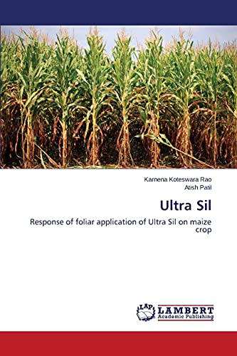 Stock image for Ultra Sil: Response of foliar application of Ultra Sil on maize crop for sale by Lucky's Textbooks