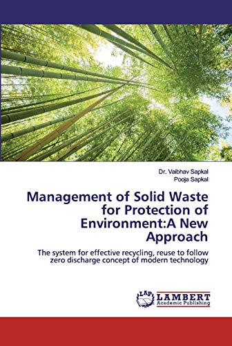 Stock image for Management of Solid Waste for Protection of Environment:A New Approach: The system for effective recycling, reuse to follow zero discharge concept of modern technology for sale by Lucky's Textbooks