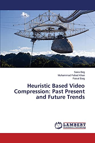 Imagen de archivo de Heuristic Based Video Compression: Past Present and Future Trends a la venta por Reuseabook