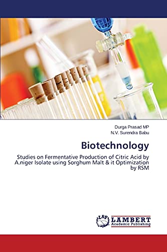 Stock image for Biotechnology: Studies on Fermentative Production of Citric Acid by A.niger Isolate using Sorghum Malt & it Optimization by RSM for sale by Lucky's Textbooks